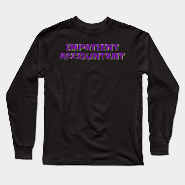 Impatient Accountant Long Sleeve T-Shirt by ardp13
